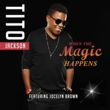 TITO JACKSON 2017 Single WHEN THE MAGIC HAPPENS featuring Jocelyn Brow